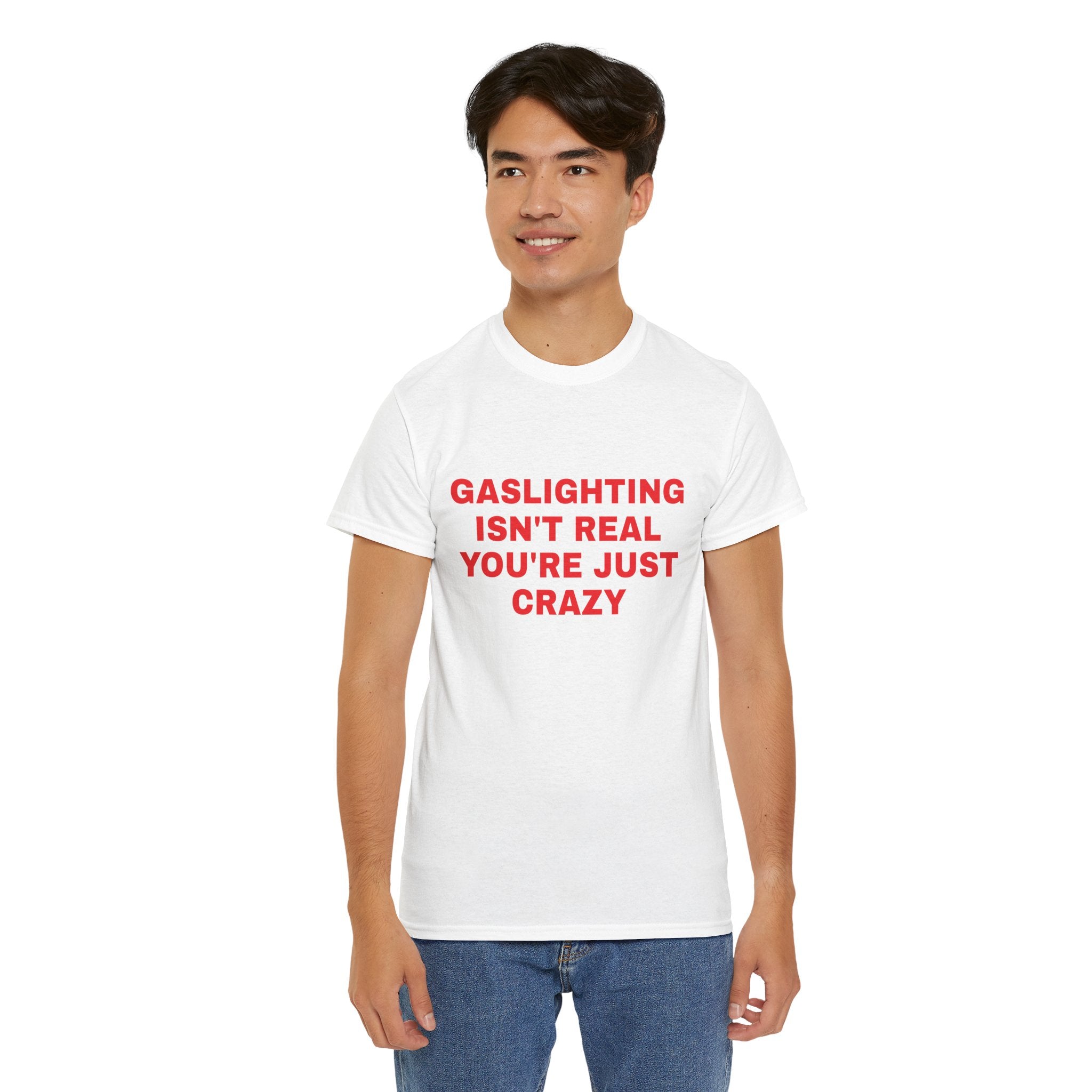 Gaslighting Isn't Real You're Just Crazy Tee