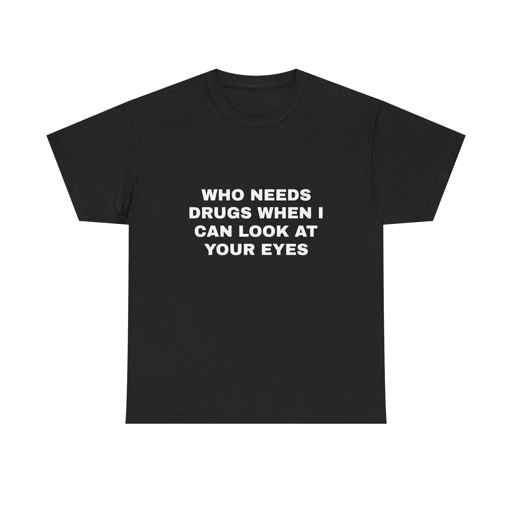 Your Eyes are Drugs Tee