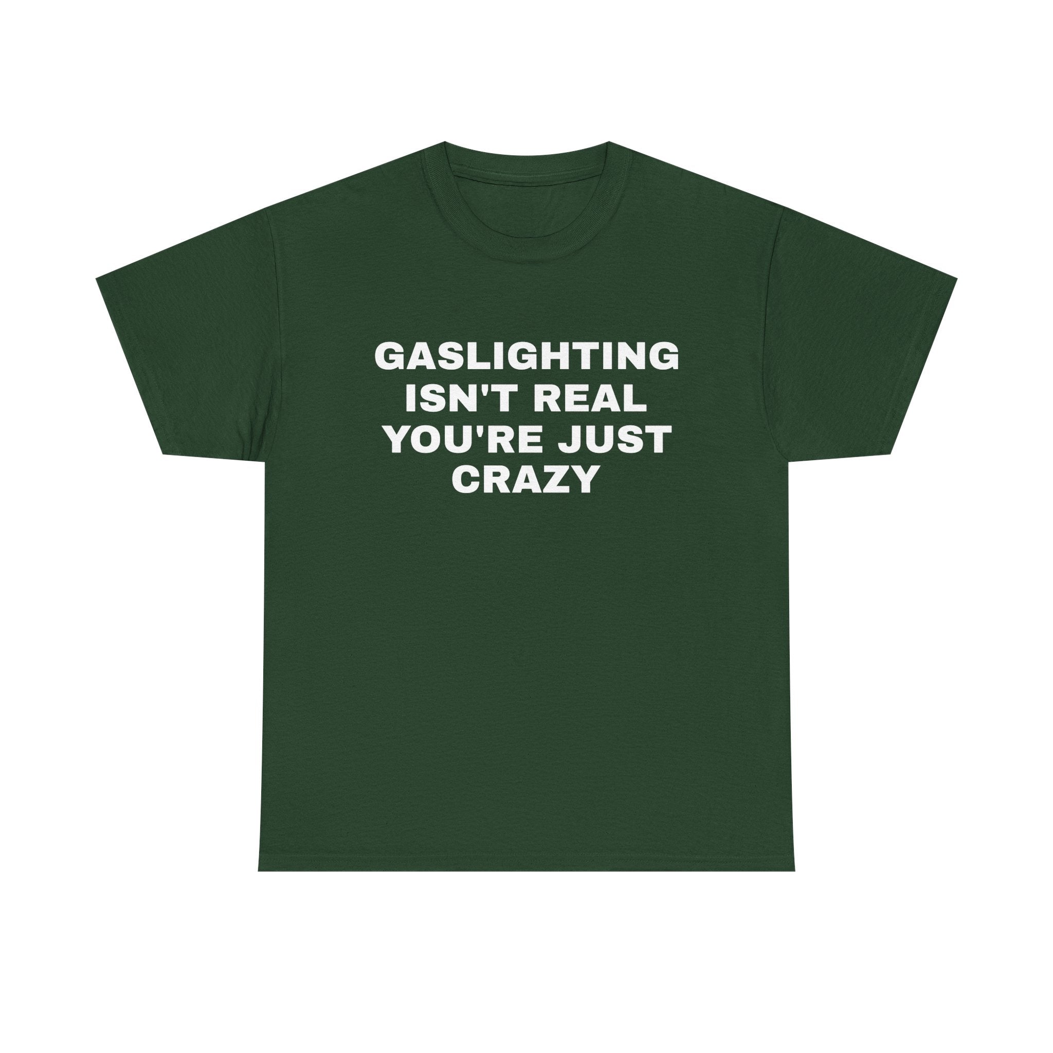 Gaslighting Isn't Real You're Just Crazy Tee