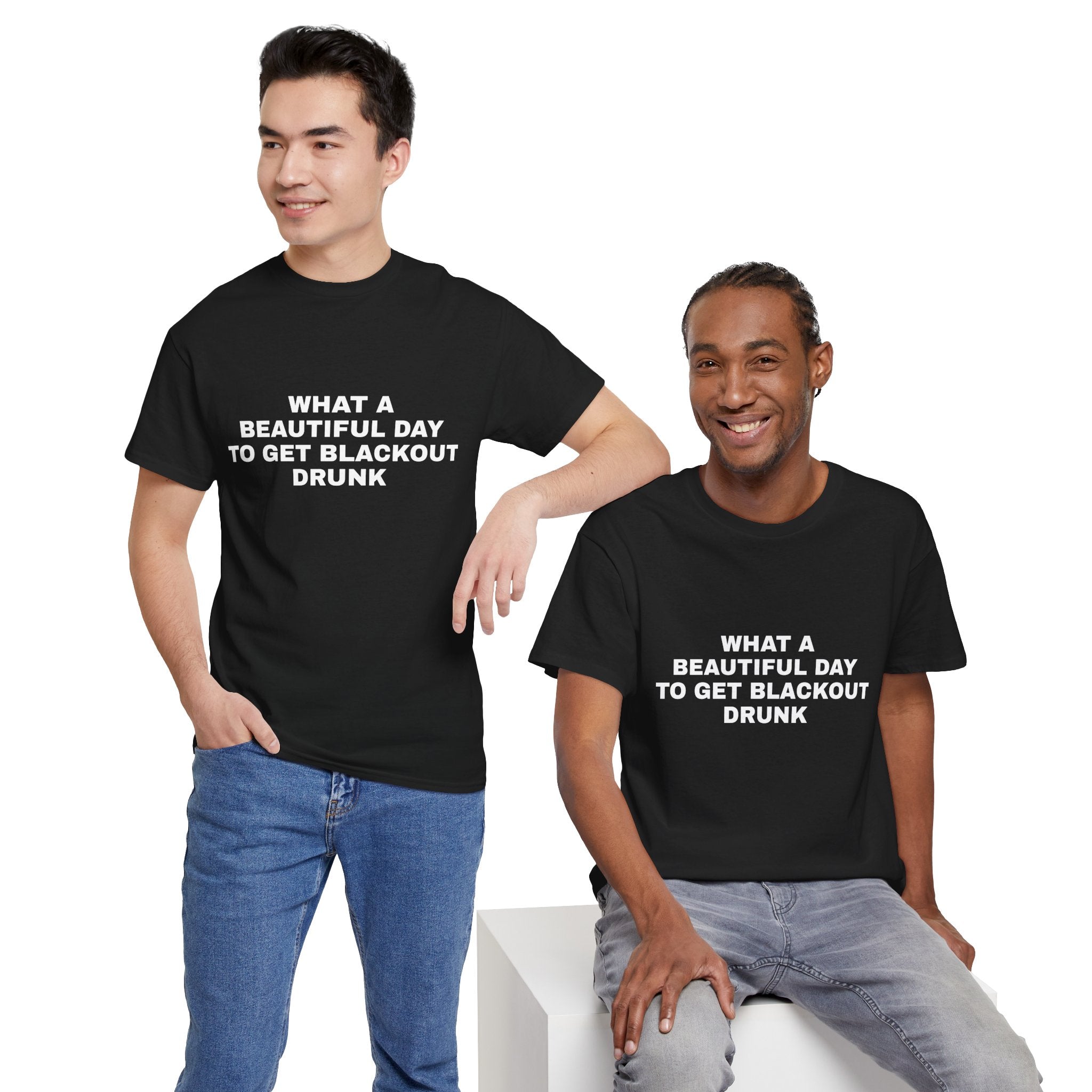 What a Beautiful Day to get Blackout Drunk Tee