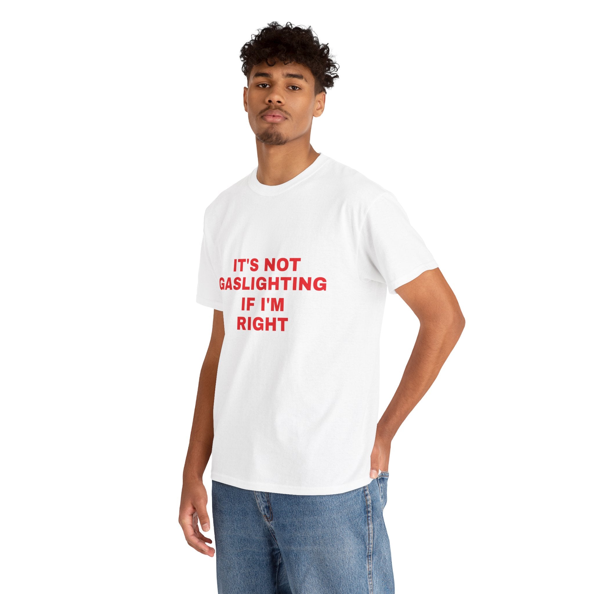 It’s Not Gaslighting if I’m Right Tee