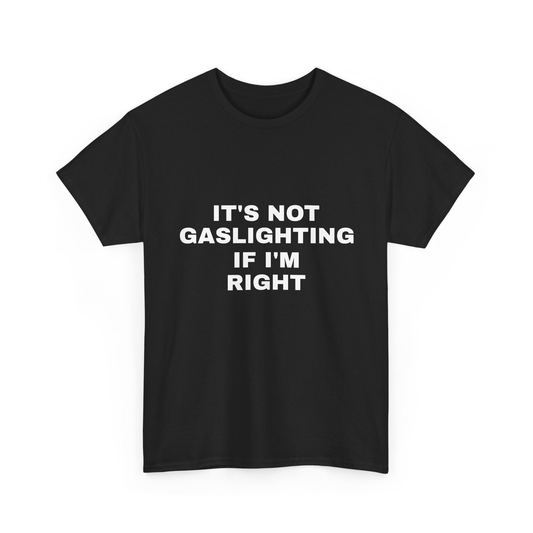 It’s Not Gaslighting if I’m Right Tee
