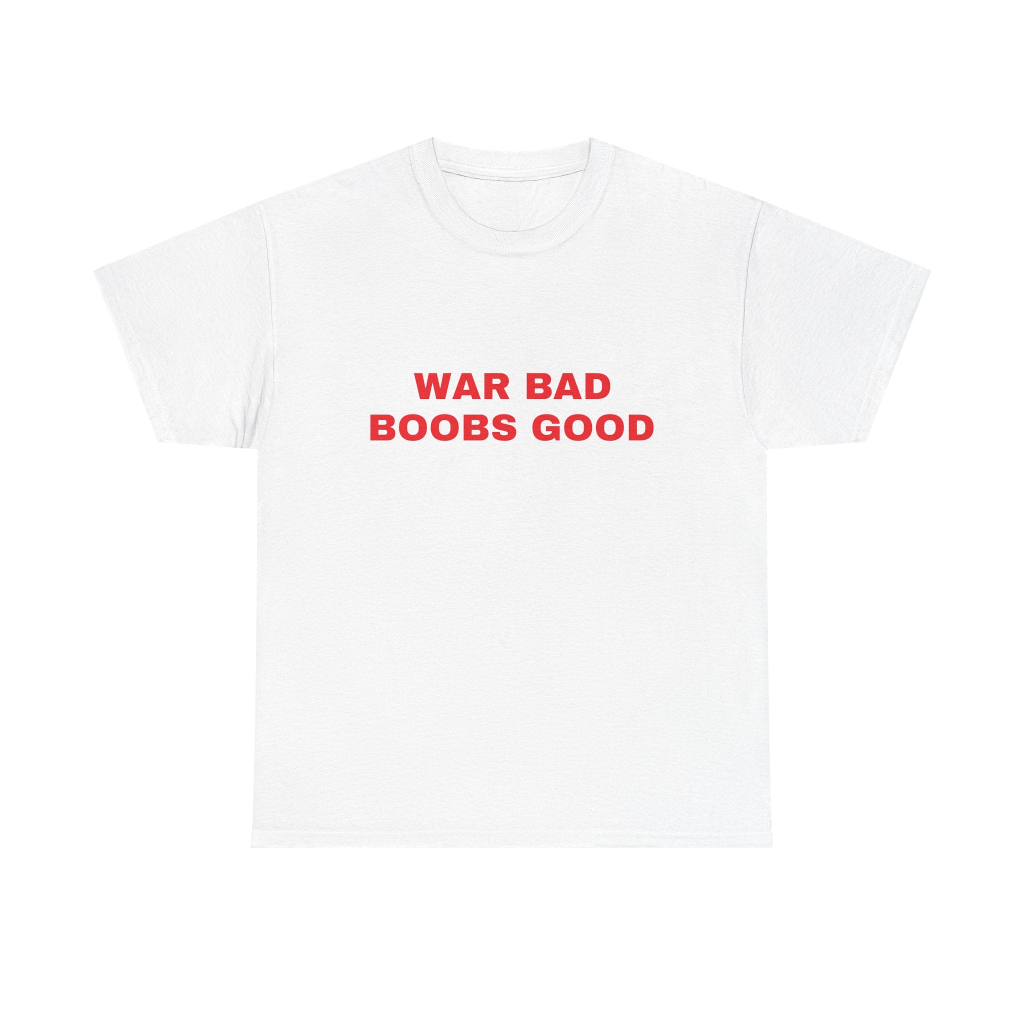 War Bad Boobs Good Tee