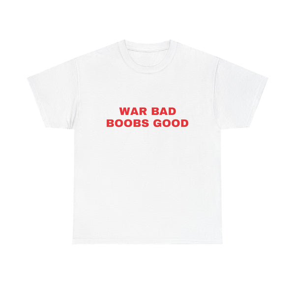 War Bad Boobs Good Tee