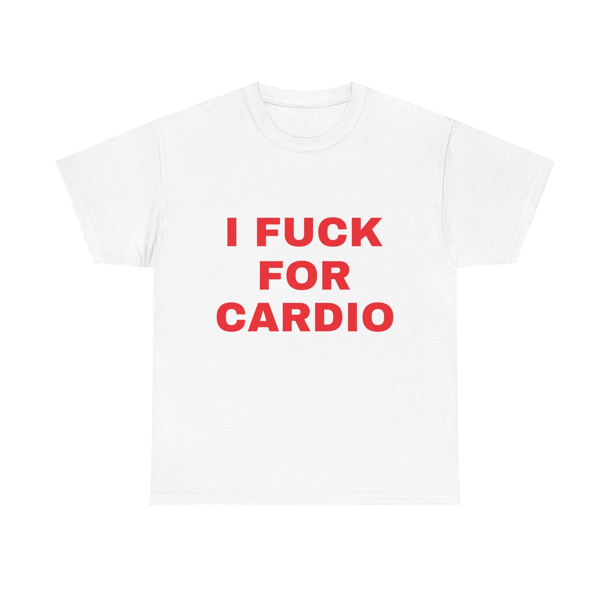 I Fuck For Cardio Tee
