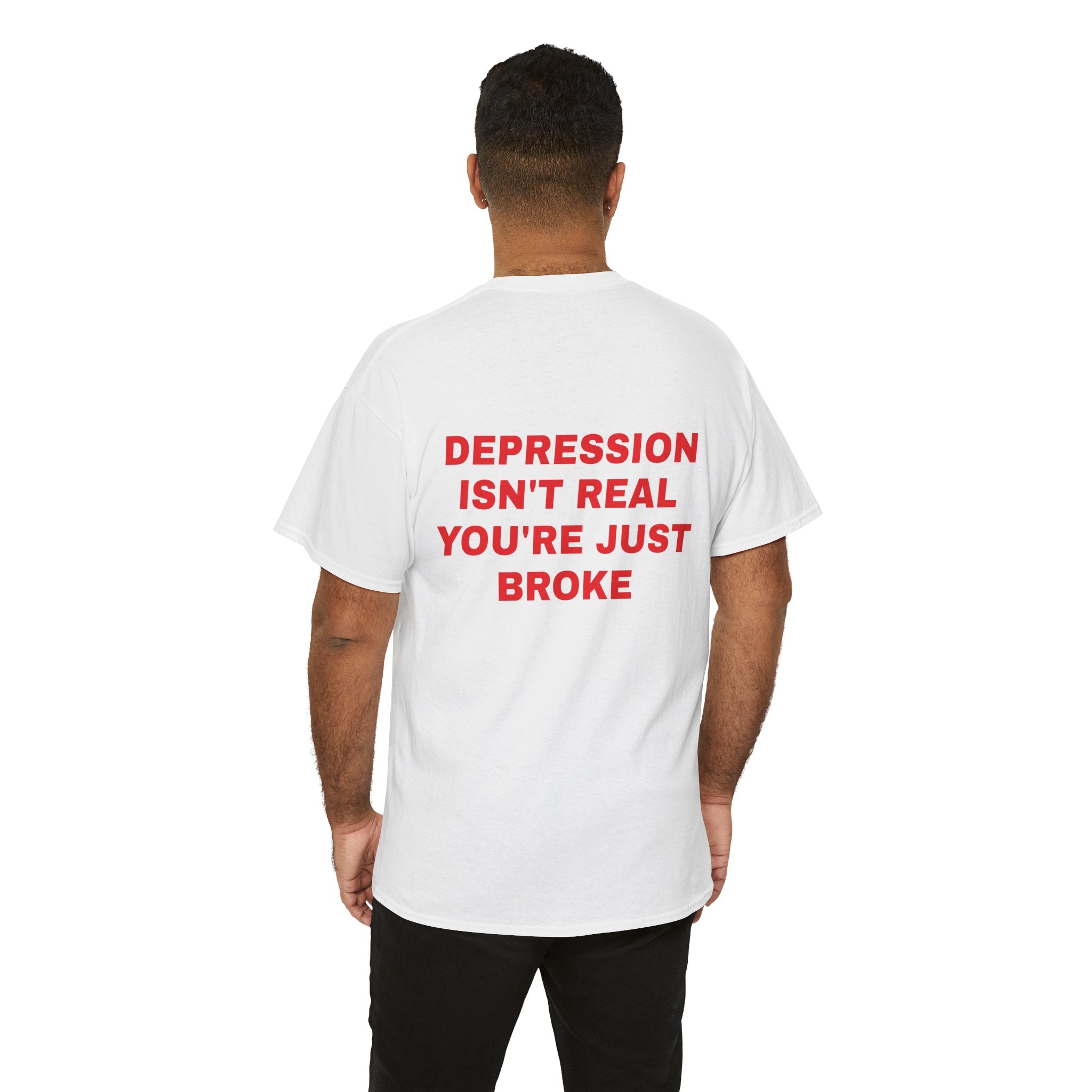 Depression Isn't Real You're Just Broke Tee