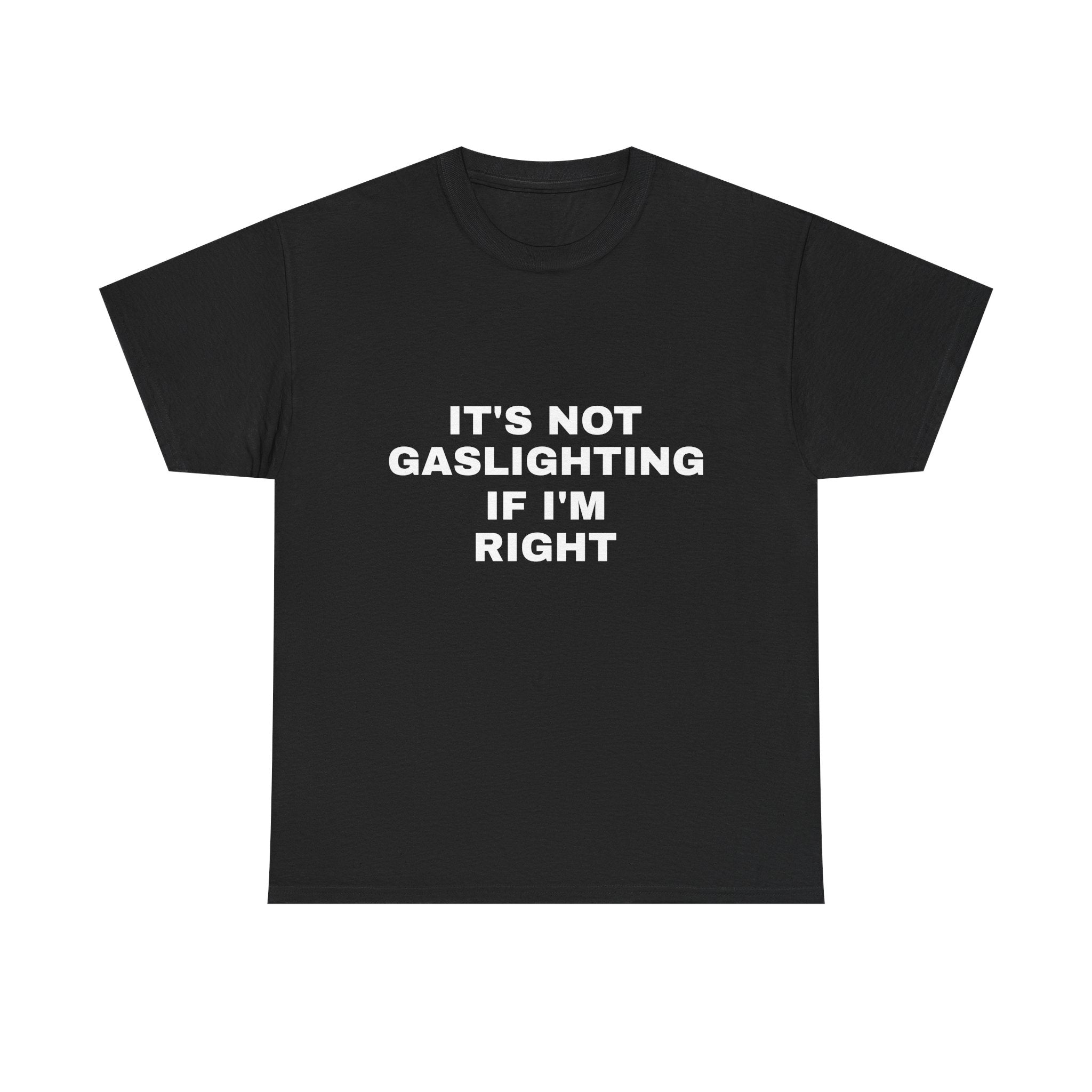 It’s Not Gaslighting if I’m Right Tee