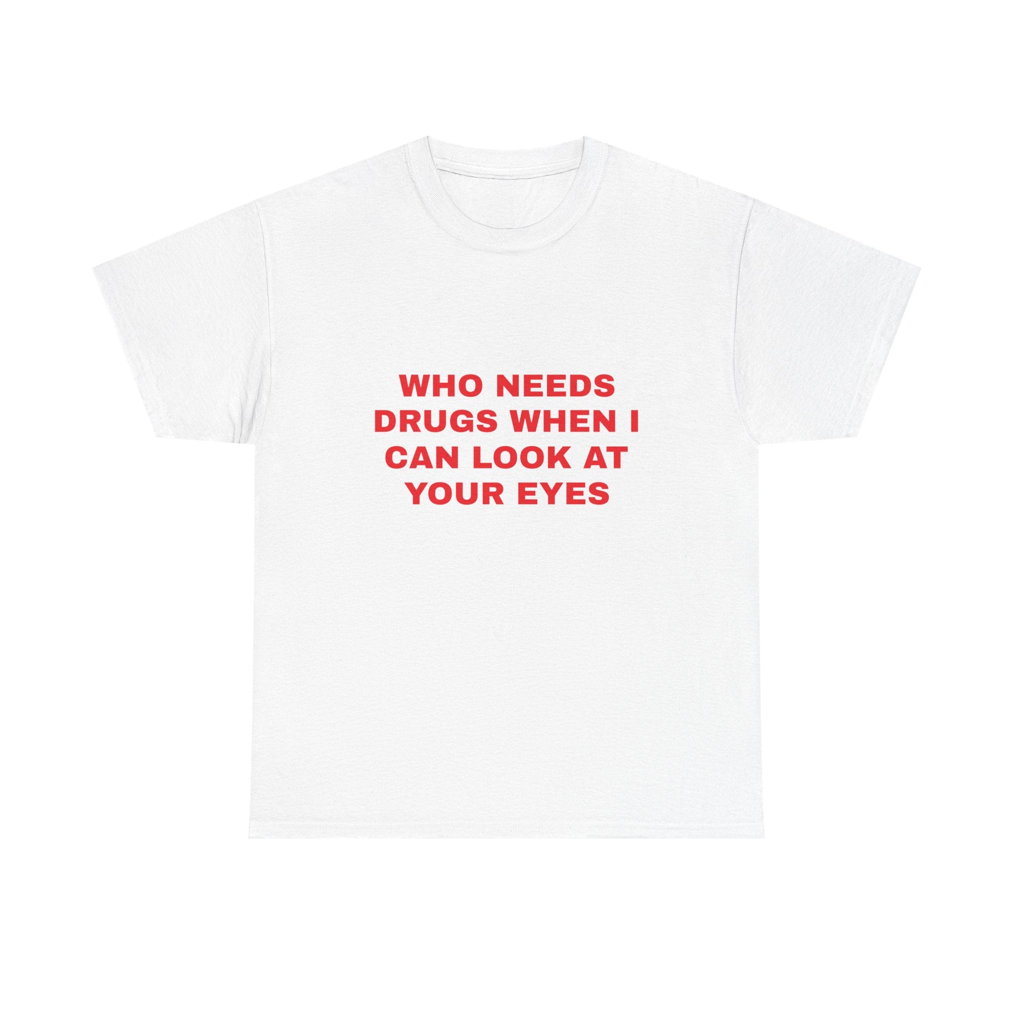 Your Eyes are Drugs Tee