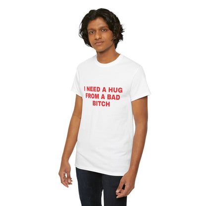 I Need a Hug From a Bad B*tch Tee