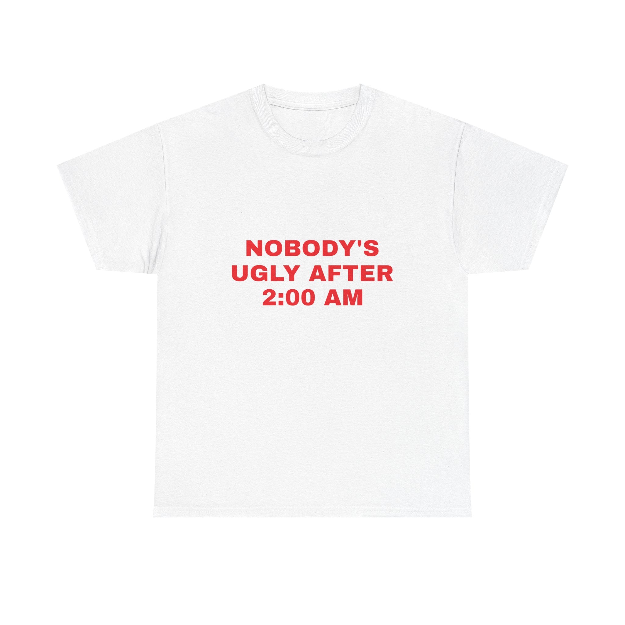 Nobody's Ugly After 2:00 PM Tee