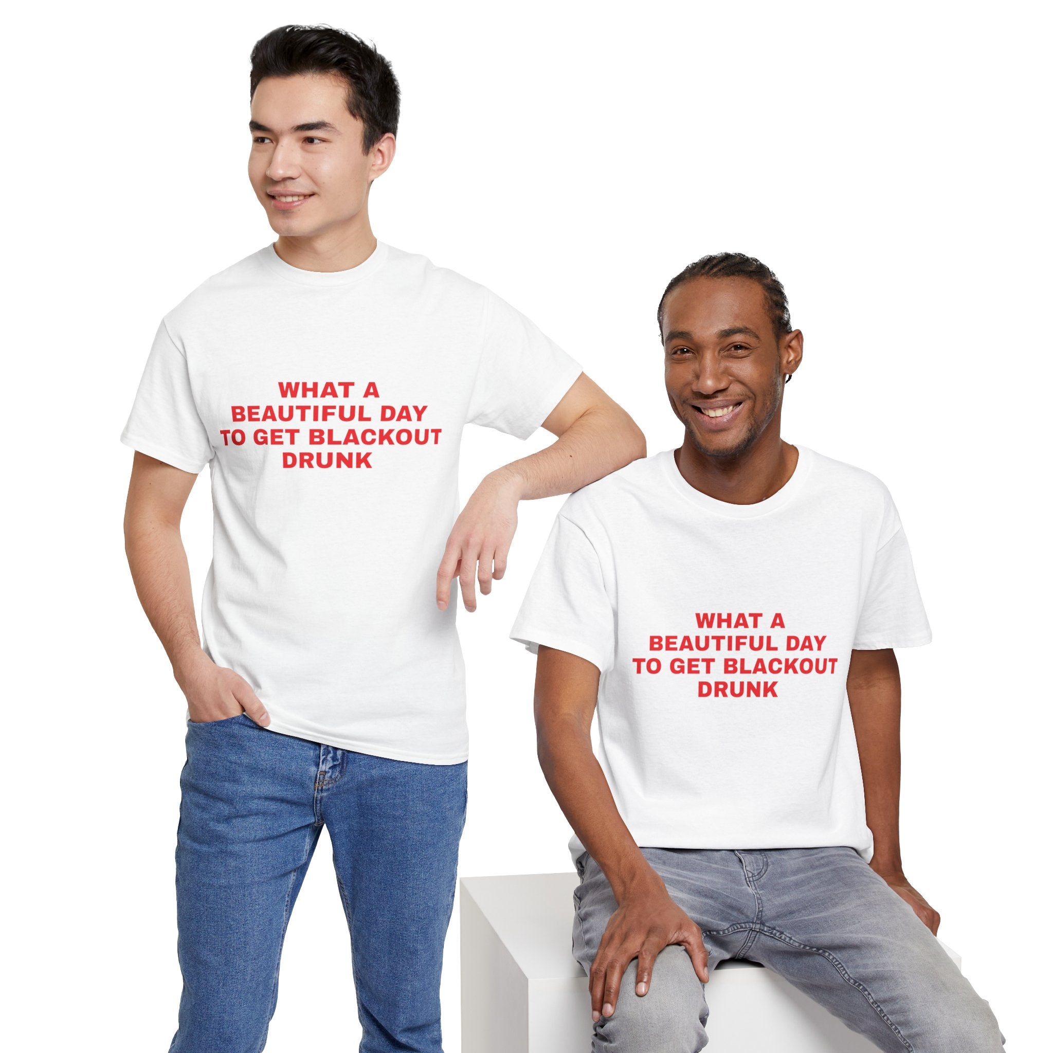 What a Beautiful Day to get Blackout Drunk Tee