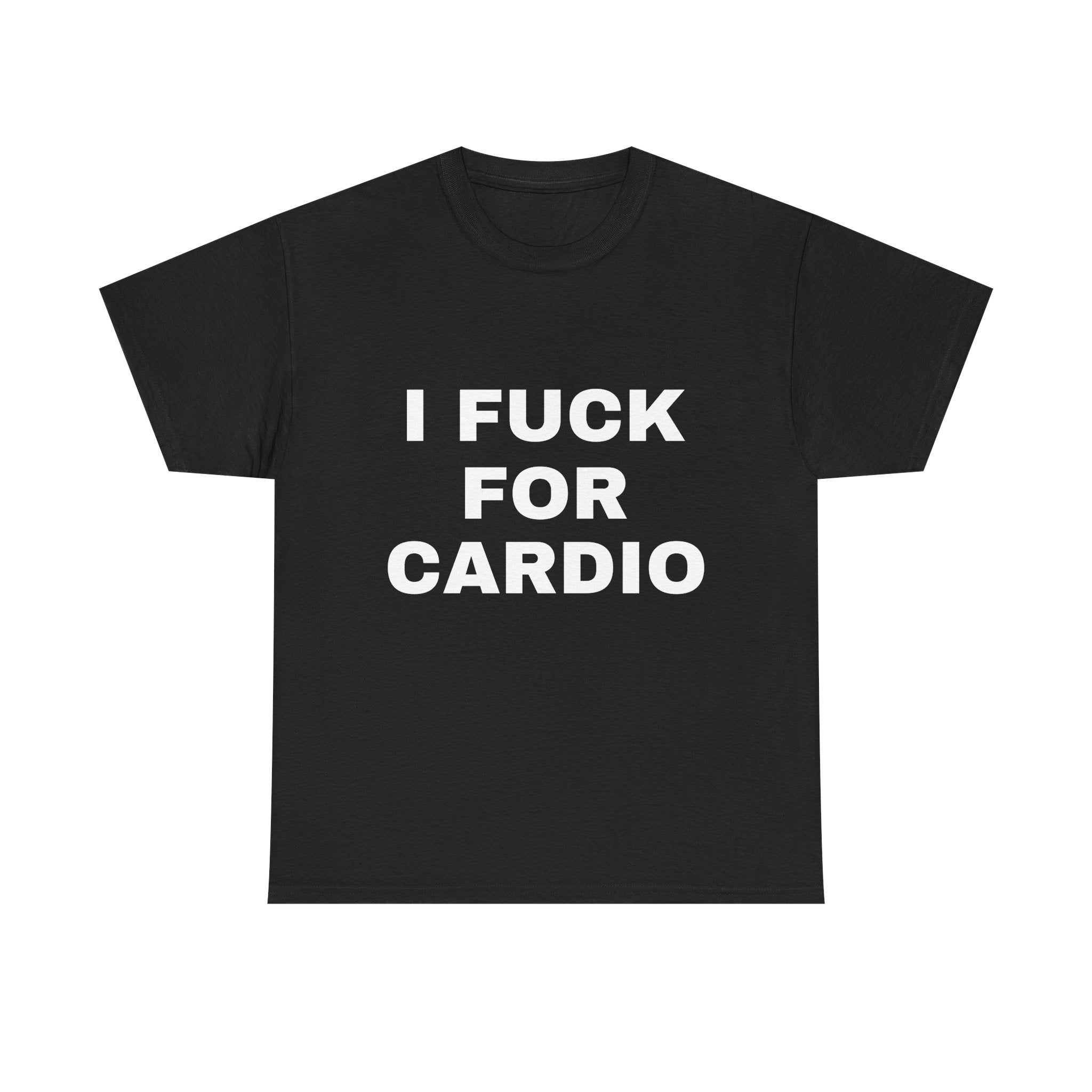 I Fuck For Cardio Tee