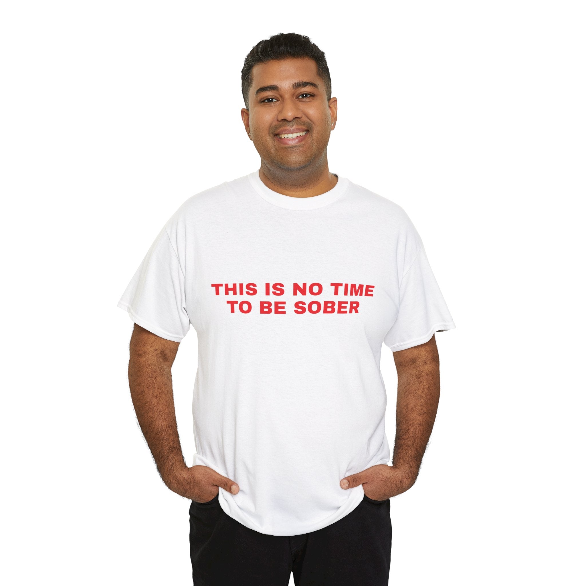 This is No Time to be Sober Tee