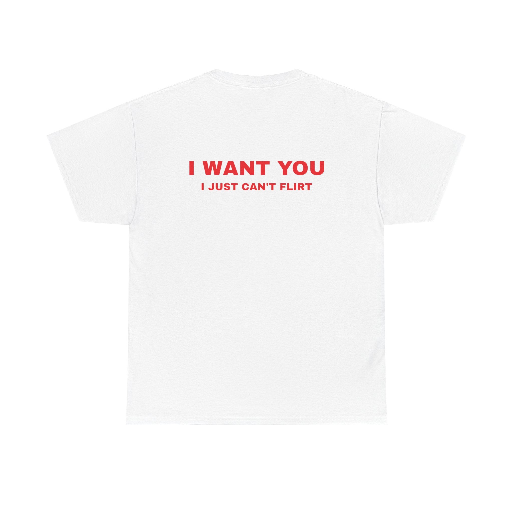I Want You I Just Can't Flirt Tee