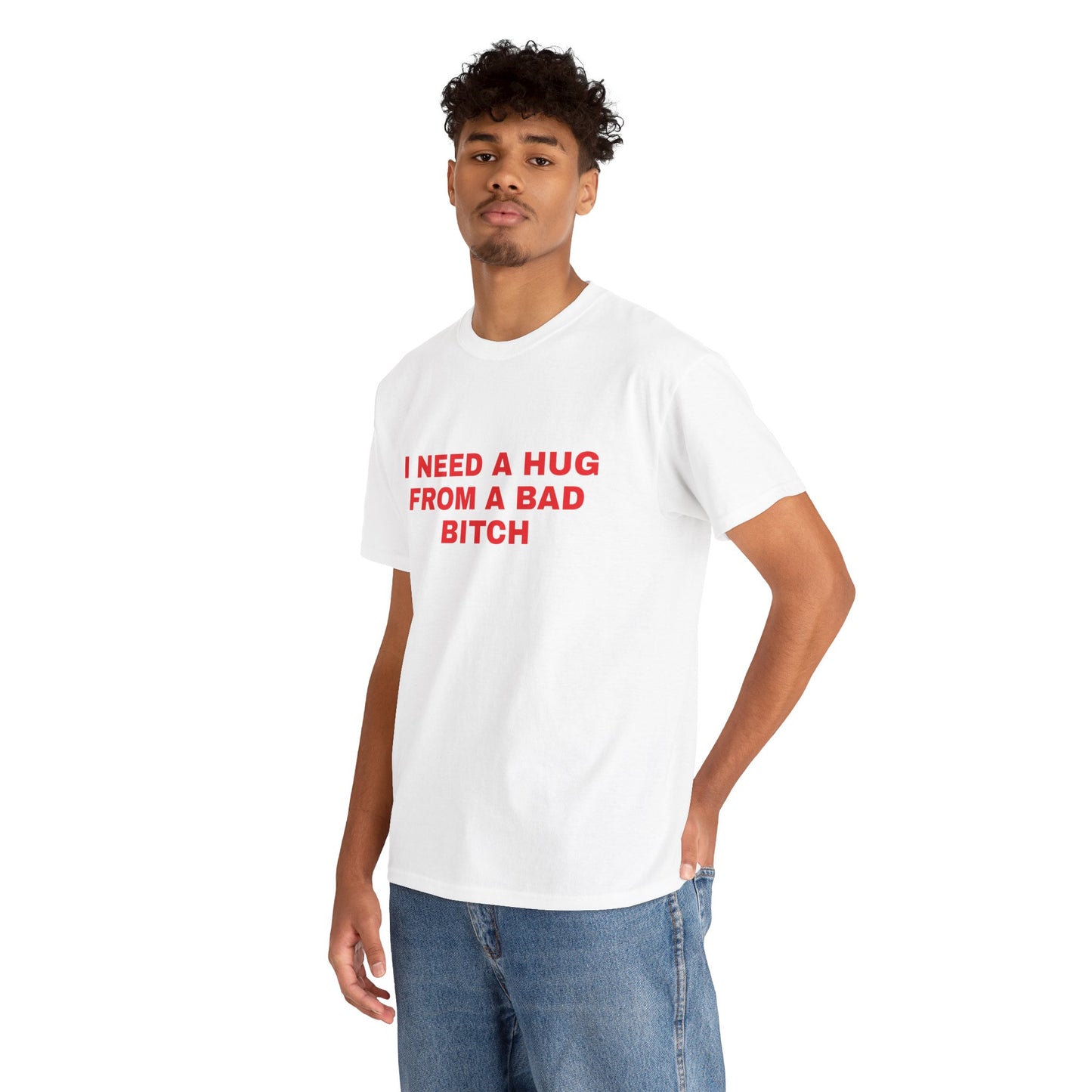 I Need a Hug From a Bad B*tch Tee